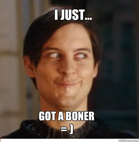 i just... got a boner = ) - i just... got a boner = )  Creepy Tobey Maguire