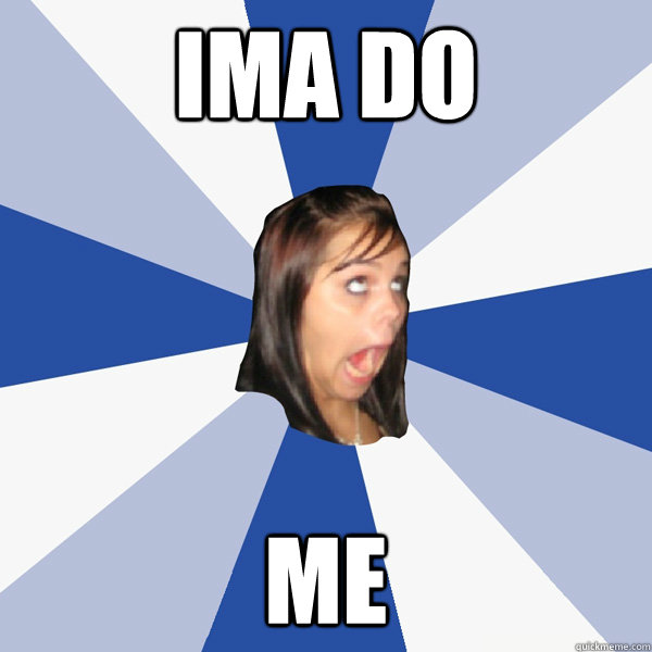 IMA DO  ME - IMA DO  ME  Annoying Facebook Girl