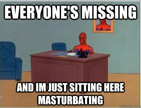 everyone's missing and im just sitting here masturbating - everyone's missing and im just sitting here masturbating  Spiderman Desk