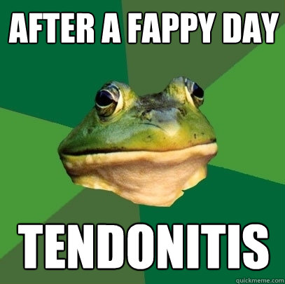 after a fappy day tendonitis  Foul Bachelor Frog