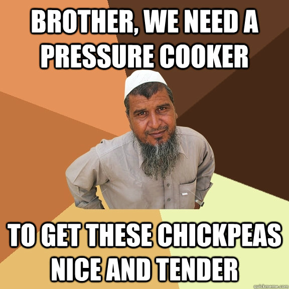 Brother, we need a pressure cooker to get these chickpeas nice and tender  Ordinary Muslim Man