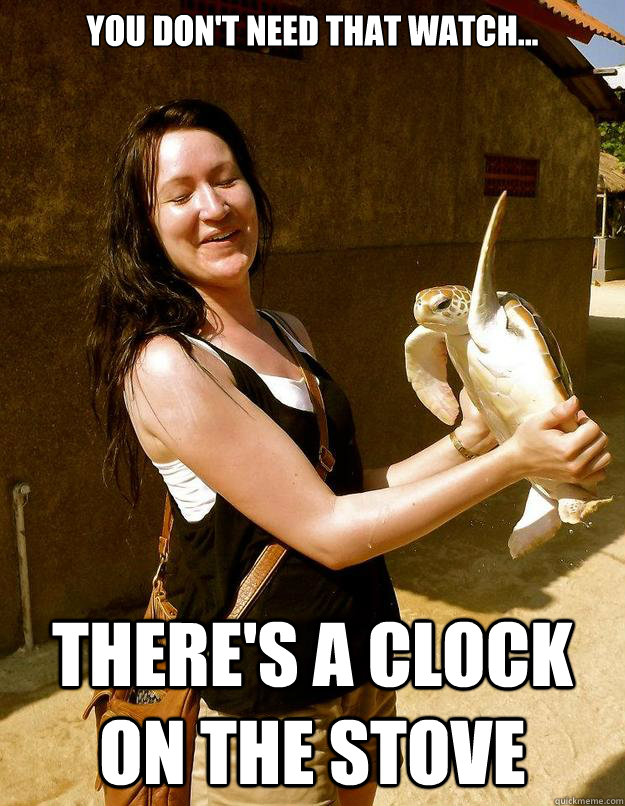 You don't need that watch... There's a clock on the stove  Domestic Violence Turtle
