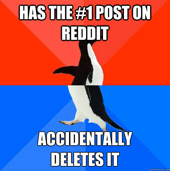 has the #1 post on Reddit Accidentally 
deletes it  Socially Awesome Awkward Penguin