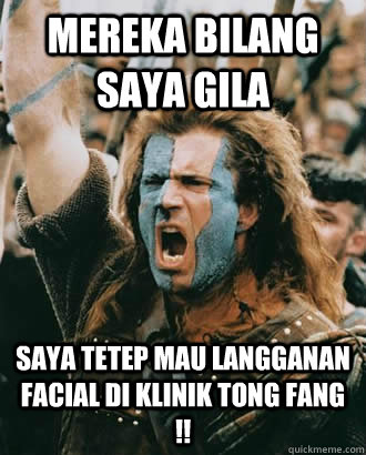mereka bilang saya gila saya tetep mau langganan facial di klinik Tong Fang !!  SOPA Opposer