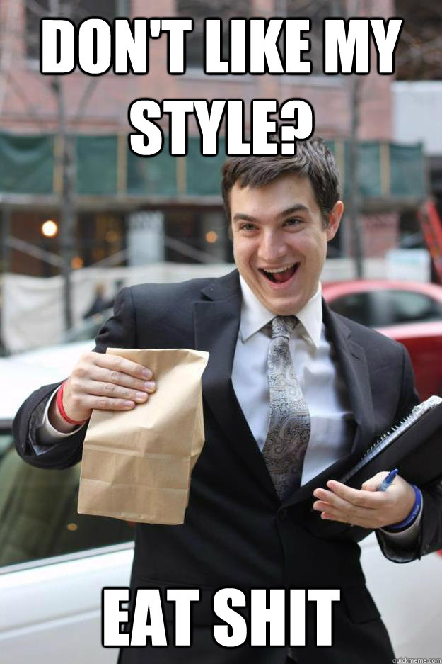 Don't Like My Style? Eat Shit  