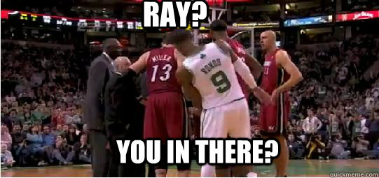 RAY? YOU IN THERE?   