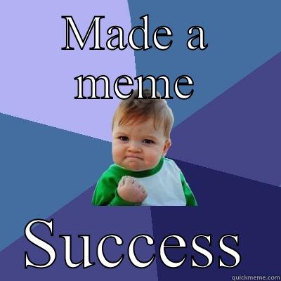 MADE A MEME SUCCESS Success Kid