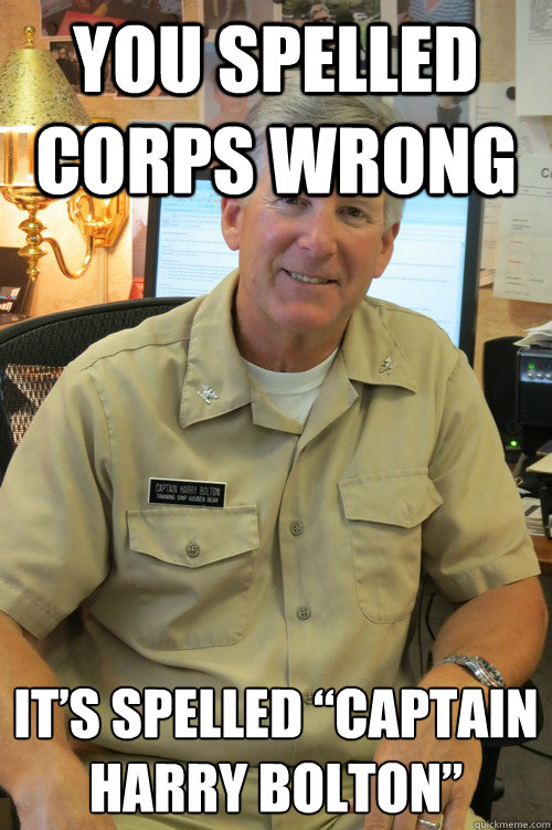 You spelled corps wrong It’s spelled “Captain Harry Bolton”  