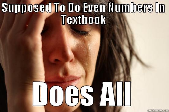 SUPPOSED TO DO EVEN NUMBERS IN TEXTBOOK DOES ALL First World Problems