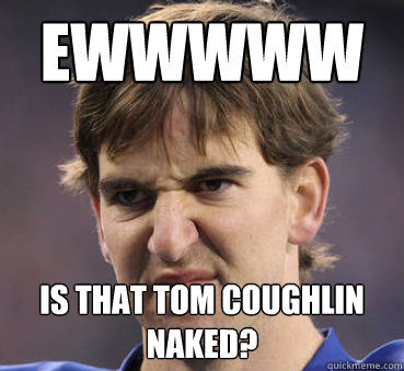 Ewwwww Is that tom coughlin naked? - Ewwwww Is that tom coughlin naked?  Misc
