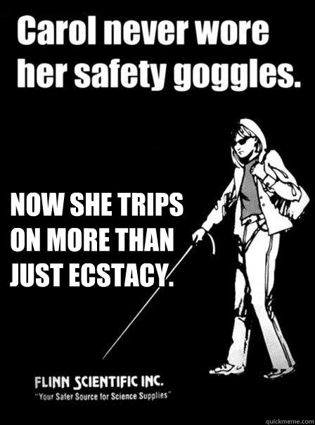  Now she trips on more than just ecstacy.  Blind Carol