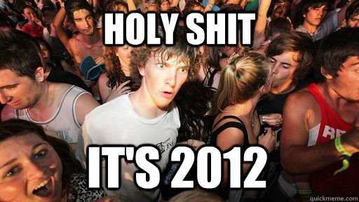 holy shit It's 2012  Sudden Clarity Clarence