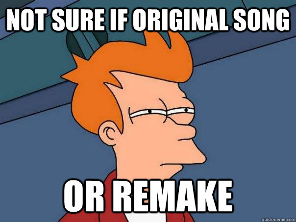 Not sure if original song Or remake   Futurama Fry