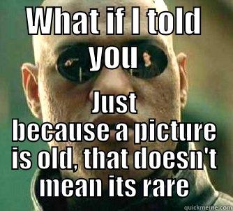 WHAT IF I TOLD YOU JUST BECAUSE A PICTURE IS OLD, THAT DOESN'T MEAN ITS RARE Matrix Morpheus