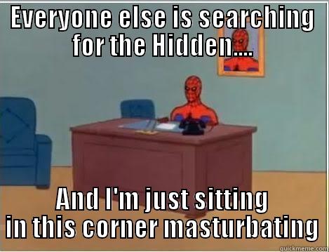 EVERYONE ELSE IS SEARCHING FOR THE HIDDEN.... AND I'M JUST SITTING IN THIS CORNER MASTURBATING Spiderman Desk