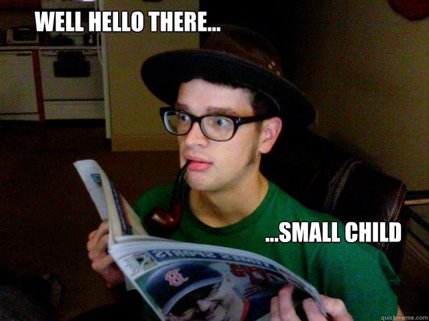 Well Hello There... ...Small Child  60 Year-old Pervert Face