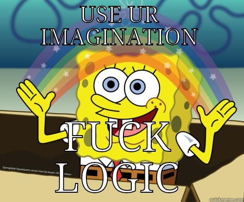 use ur imagination fuck logic - USE UR IMAGINATION FUCK LOGIC Spongebob rainbow