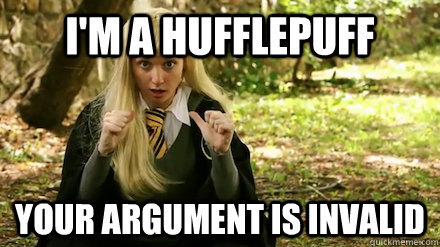 i'm a hufflepuff your argument is invalid - i'm a hufflepuff your argument is invalid  Im a Hufflepuff!