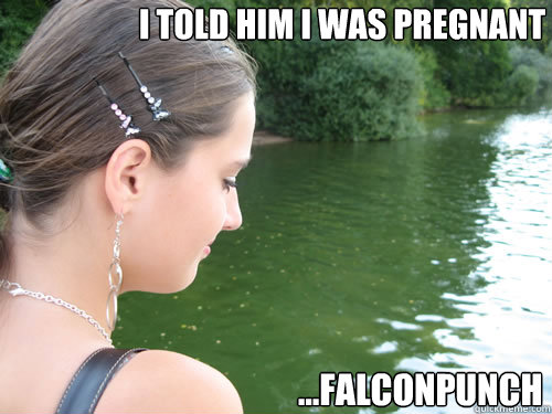I told him I was pregnant ...Falconpunch  