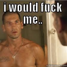 I WOULD FUCK ME..  Misc