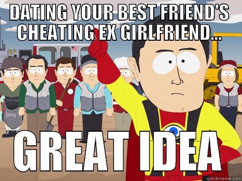 DATING YOUR BEST FRIEND'S CHEATING EX GIRLFRIEND... GREAT IDEA Captain Hindsight