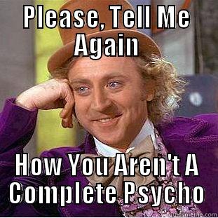Holly :/ - PLEASE, TELL ME AGAIN HOW YOU AREN'T A COMPLETE PSYCHO Condescending Wonka