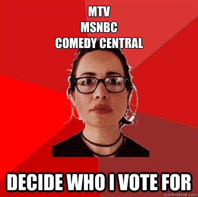 mtv
msnbc
comedy central decide who i vote for  Liberal Douche Garofalo