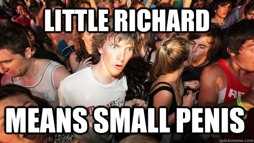 Little Richard means small penis  Sudden Clarity Clarence