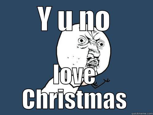 Y U NO LOVE CHRISTMAS Y U No