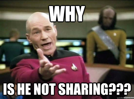 Why is he not sharing???  Annoyed Picard HD