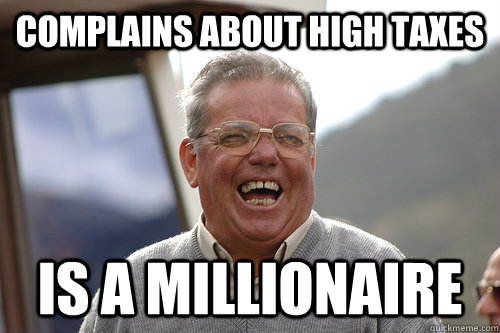 Complains about high taxes Is a millionaire - Complains about high taxes Is a millionaire  Typical Rich White Man
