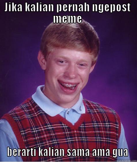 JIKA KALIAN PERNAH NGEPOST MEME BERARTI KALIAN SAMA AMA GUA Bad Luck Brian