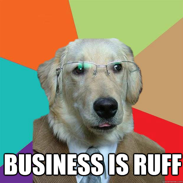  BUSINESS IS RUFF  Business Dog