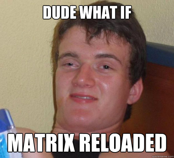dude what if matrix reloaded - dude what if matrix reloaded  10 Guy ordering Pizza