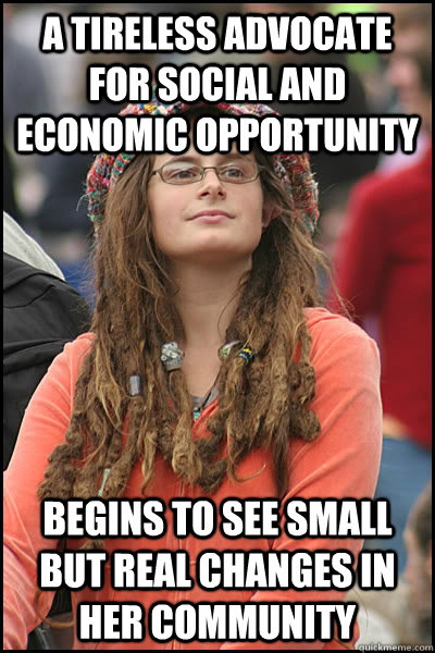 A tireless advocate for social and economic opportunity Begins to see small but real changes in her community - A tireless advocate for social and economic opportunity Begins to see small but real changes in her community  College Liberal