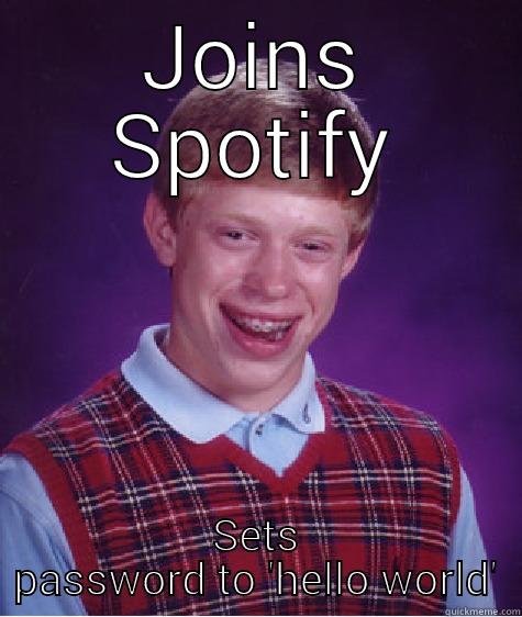 JOINS SPOTIFY SETS PASSWORD TO 'HELLO WORLD' Bad Luck Brian