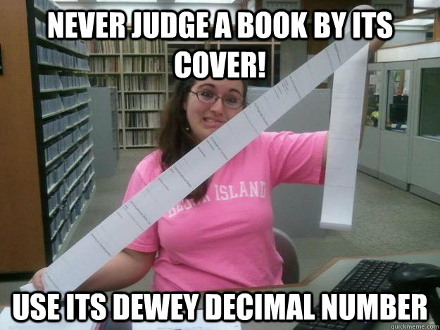 Never judge a book by its cover! Use its Dewey Decimal Number - Never judge a book by its cover! Use its Dewey Decimal Number  Julia the Librarian