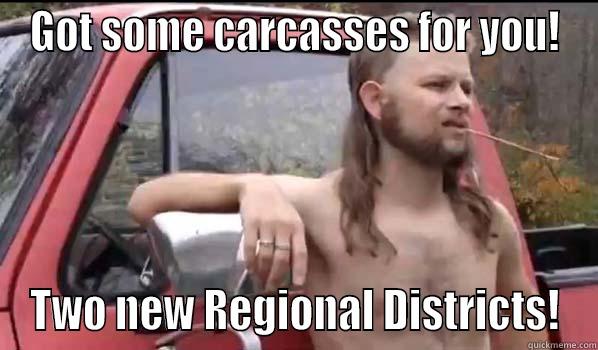 GOT SOME CARCASSES FOR YOU! TWO NEW REGIONAL DISTRICTS! Almost Politically Correct Redneck