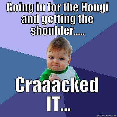 That awkaward moment when... - GOING IN FOR THE HONGI AND GETTING THE SHOULDER..... CRAAACKED  IT... Success Kid