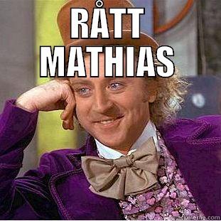 RÅTT MATHIAS  Condescending Wonka