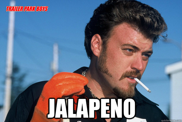  Jalapeno   Ricky Trailer Park Boys