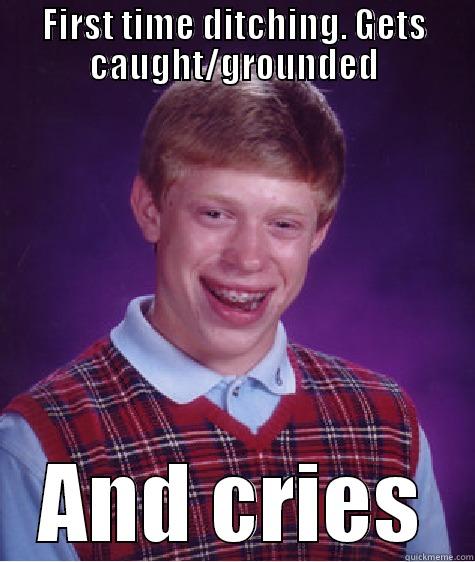 FIRST TIME DITCHING. GETS CAUGHT/GROUNDED AND CRIES Bad Luck Brian