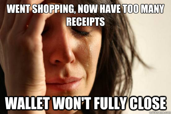 Went shopping, now have Too many receipts Wallet won't fully close  First World Problems