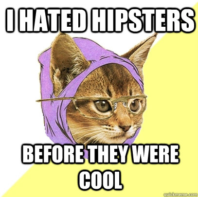 i hated hipsters before they were cool  Hipster Kitty
