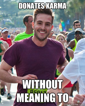 donates karma without meaning to  Ridiculously photogenic guy