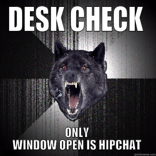 DESK CHECK ONLY WINDOW OPEN IS HIPCHAT Insanity Wolf