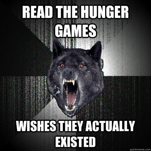 Read the Hunger Games Wishes they actually existed  Insanity Wolf