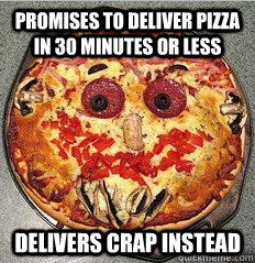 Promises to deliver pizza in 30 minutes or less delivers crap instead  