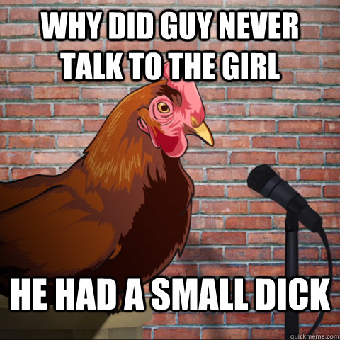 why did guy never talk to the girl  he had a small dick  Anti Joke Chicken Animeme