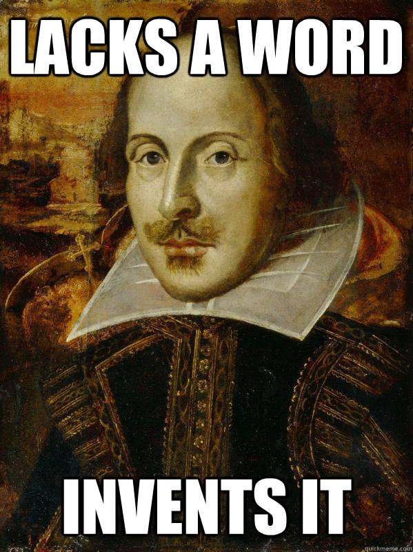 Lacks a Word Invents it - Lacks a Word Invents it  Hipster Shakespeare